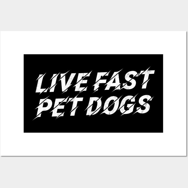 Live Fast, Pet Dogs  // Awesome Dog Lover Gift Wall Art by DankFutura